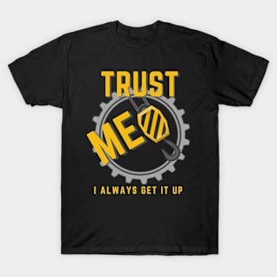 Trust Me I Always Get It Up T-Shirt